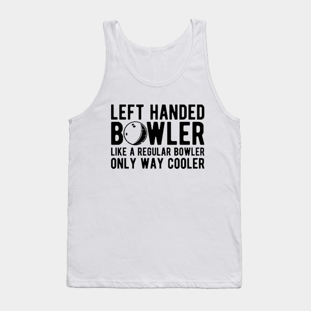 Left handed bowler like a regular bowler only way cooler Tank Top by KC Happy Shop